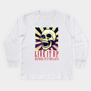 Live it up before it’s too late. Kids Long Sleeve T-Shirt